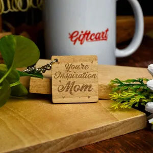 You're Inspiration Mom Engraved Wooden Keychain Gift For Mother's Day
